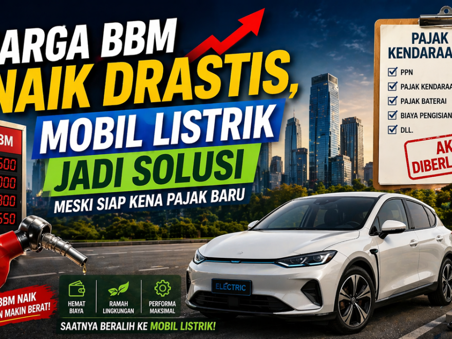 Harga BBM Naik Drastis, Mobil Listrik Jadi Solusi Meski Siap Kena Pajak Baru